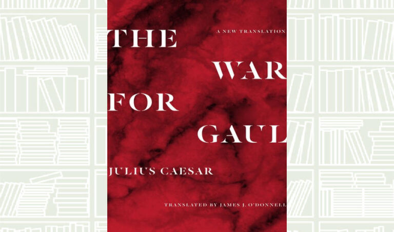 What We Are Reading Today: The War for Gaul: A New Translation by James J. O’Donnell